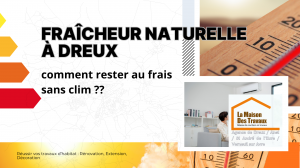 Gardez votre maison fraîche à Dreux sans climatisation grâce à des solutions naturelles et durables proposées par La Maison Des Travaux.