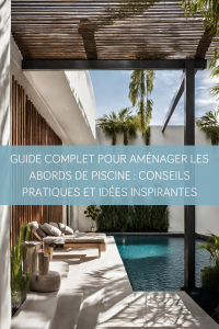 Guide complet pour aménager les abords de piscine : Conseils pratiques et idées inspirantes