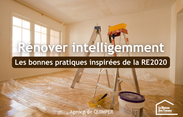 RE2020 et rénovation de maison à Quimper : pourquoi s'inspirer des nouvelles exigences pour améliorer durablement votre confort ?