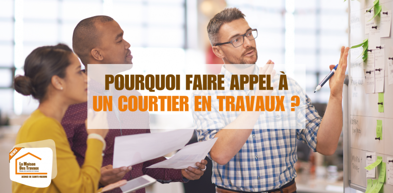 Pourquoi faire appel à un courtier en travaux? Découvrez les avantages avec La Maison des Travaux Sainte-Maxime