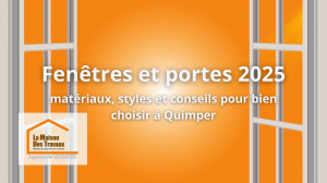 👉 Guide 2025 des fenêtres et portes à Quimper : matériaux, styles et conseils avec La Maison Des Travaux.
