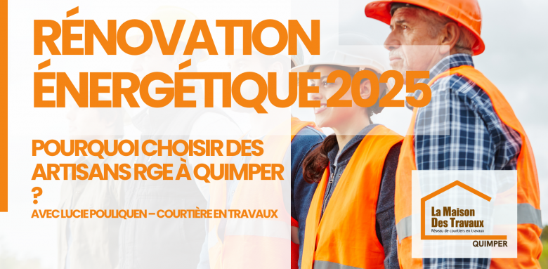 En 2025, rénover avec des artisans RGE à Quimper, c’est la clé pour bénéficier des aides et améliorer la performance de votre logement.