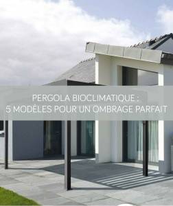 Pergola bioclimatique : 5 modèles pour un ombrage parfait