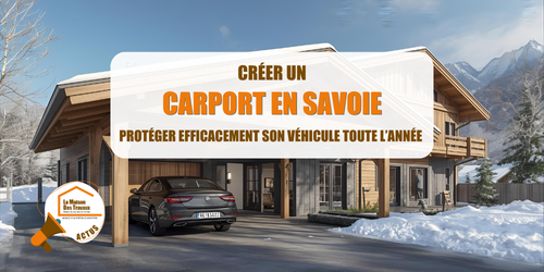 carport Savoie, création carport Albertville, installation carport Moûtiers, carport bois métal béton, abri voiture montagne, permis carport Savoie, la maison des travaux albertville moutiers, prix carport