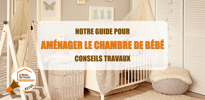 La Maison des Travaux Albertville, travaux chambre bébé, artisans spécialisés, courtier en travaux