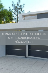 Changement de portail : quelles sont les autorisations nécessaires ?