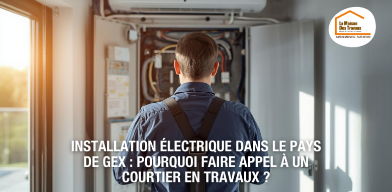  La Maison des Travaux Pays de Gex, La Maison des Travaux Bassin Genevois Pays de Gex, installation électrique Pays de Gex, courtier en travaux électricité, rénovation électrique maison
