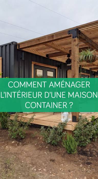 Comment aménager l'intérieur d'une maison container ?