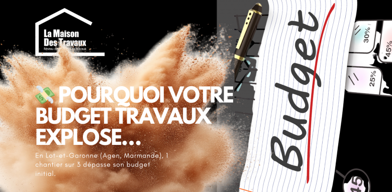 Pourquoi votre budget travaux explose en Lot-et-Garonne ? Découvrez les causes des dépassements de budget rénovation à Agen et Marmande et comment les éviter.