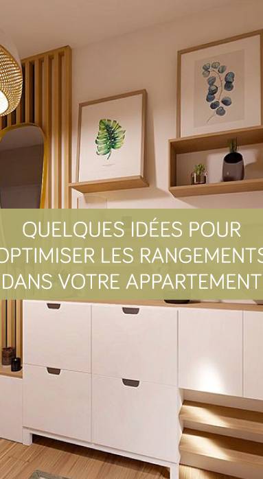 Quelques idées pour optimiser les rangements dans votre appartement