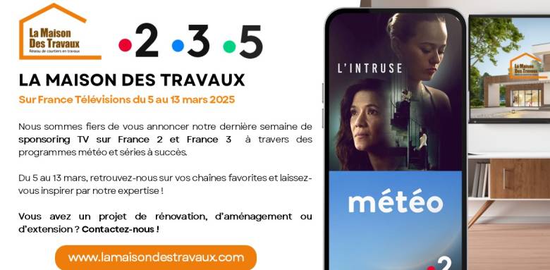 Campagne TV La Maison Des Travaux / France TV 2.3 du 5 au 13 mars 2025