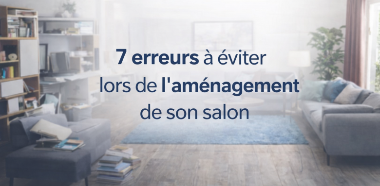 7 erreurs à éviter lors de l’aménagement de son salon 