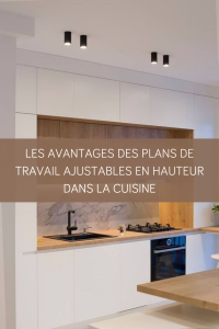 Les avantages des plans de travail ajustables en hauteur dans la cuisine
