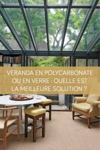 Véranda en polycarbonate ou en verre : quelle est la meilleure solution ?