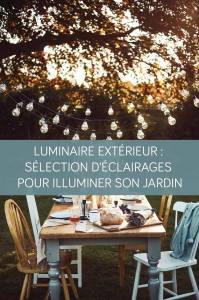Luminaire extérieur : Selection d'éclairages pour illuminer son jardin