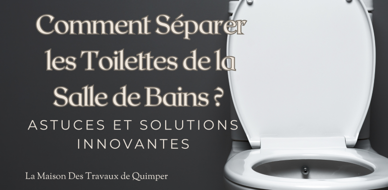 Optimisation de l'Espace : Techniques de Séparation des Toilettes pour Petites Salles de Bains