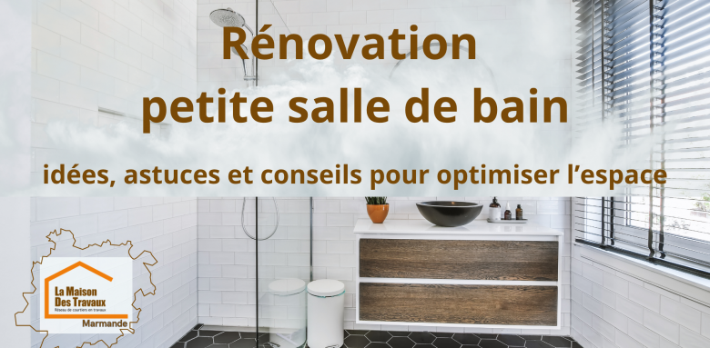 Rénovation de petite salle de bain à Marmande : idées, conseils et solutions pour optimiser l’espace et améliorer votre confort au quotidien.