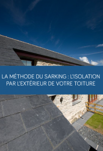 La méthode du sarking : l'isolation par l'extérieur de votre toiture