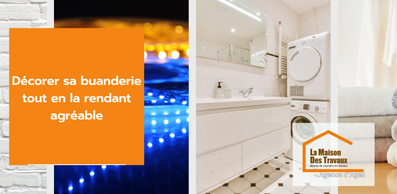 Rendez votre buanderie agréable et lumineuse grâce aux conseils de La Maison Des Travaux d’Agen.