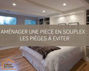 Amenager une piece en souplex les pieges à eviter