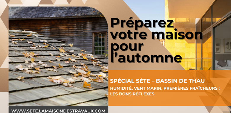 préparez votre maison pour l'automne à Sète la maison des travaux sète bassin de thau