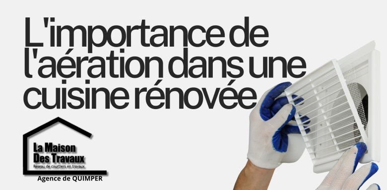 Optimisez l’aération de votre cuisine rénovée à Quimper : Une bonne ventilation est essentielle pour une cuisine saine. Faites appel à Michel Le Donge, expert en rénovation.