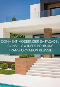 Comment moderniser sa façade : Conseils et idées pour une transformation réussie