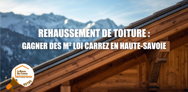m2 loi carrez Chamonix Mont-Blanc, optimisation surface sous pente Megève, rehaussement toiture partiel Sallanches, aménagement combles Saint-Gervais La Clusaz, valorisation immobilier Le Grand-Bornand