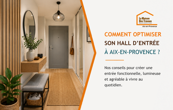 Illustration d’un projet d’optimisation de hall d’entrée dans un appartement à Aix-en-Provence : conseils d’aménagement, luminosité, rangements et rénovation intérieure par La Maison Des Travaux Aix-en-Provence.