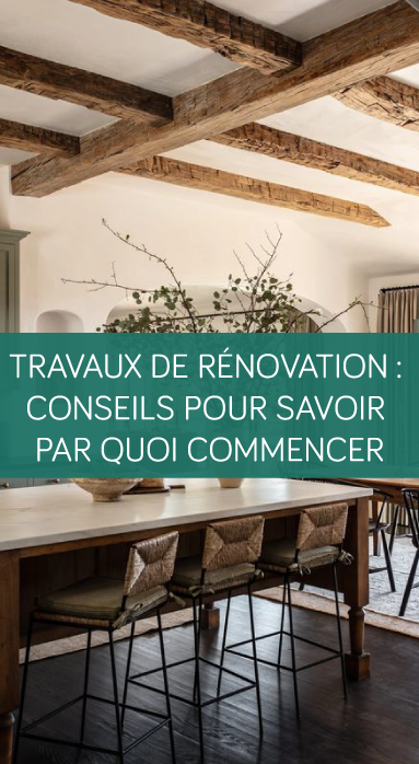 Travaux de rénovation : conseils pour savoir par quoi commencer