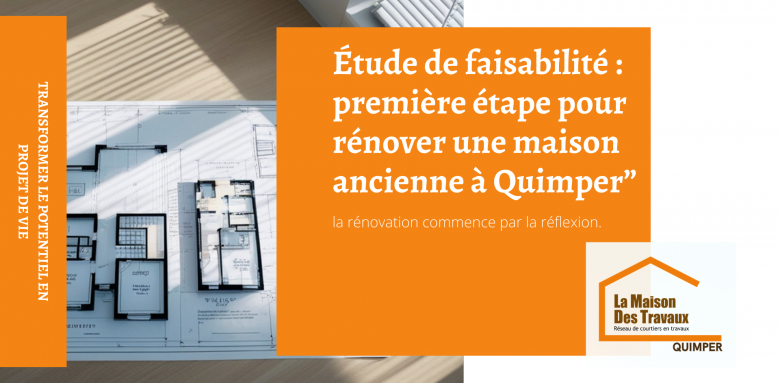 Avant de rénover une maison ancienne à Quimper, une étude de faisabilité permet d’analyser la structure du bâtiment, les contraintes techniques et le budget du projet.