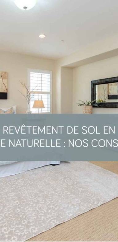 Revêtement de sol en fibre naturelle : nos conseils pour bien choisir