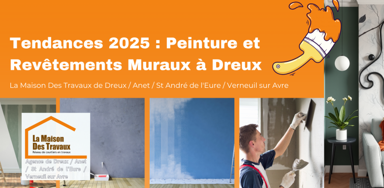 Tendances 2025 : Peinture et Revêtements Muraux à Dreux