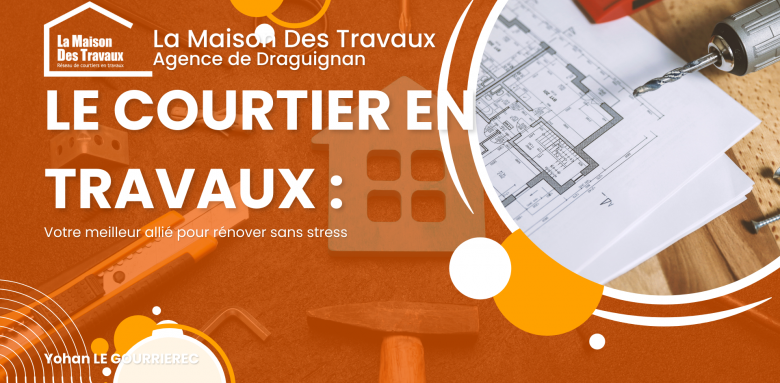 Réalisez vos travaux sans stress à Draguignan avec La Maison Des Travaux
