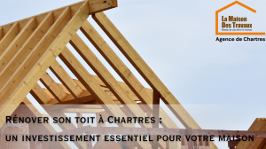 rénover son toit à chartres la maison des travaux