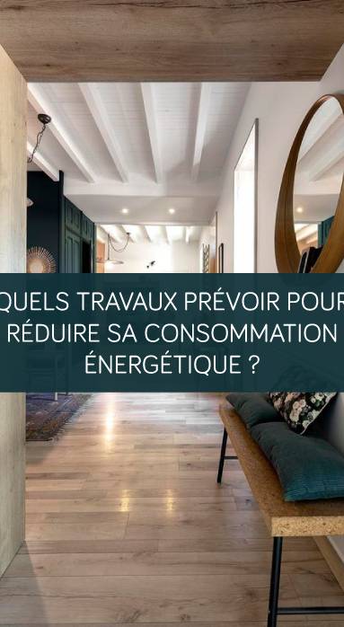 Quels travaux prévoir pour réduire sa consommation énergétique ?
