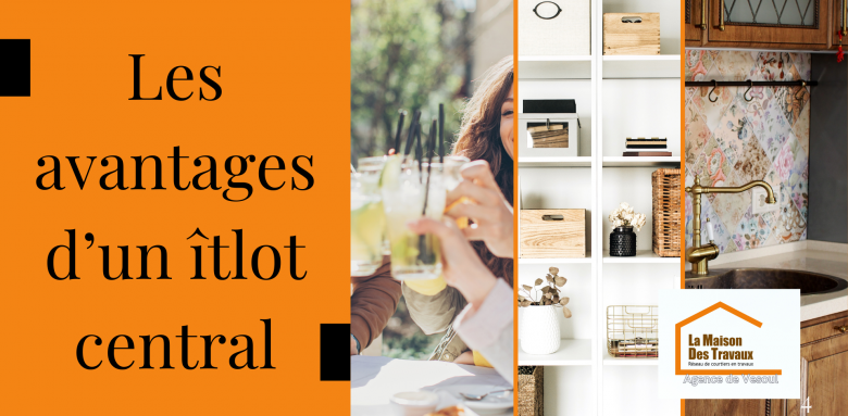 Les avantages d’un îlot central : gain de rangement, convivialité et optimisation de l’espace. Conseil par La Maison Des Travaux de Vesoul.
