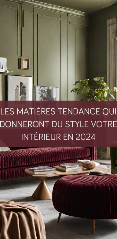 Les matières tendance qui donneront du style votre intérieur en 2024