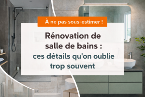 Rénovation de salle de bains : ces détails qu’on oublie trop souvent
