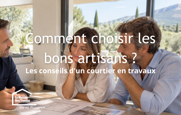 Comment choisir les bons artisans à Aix-en-Provence ? Découvrez les conseils de Laurent Nemer, courtier en travaux, pour réussir votre rénovation.