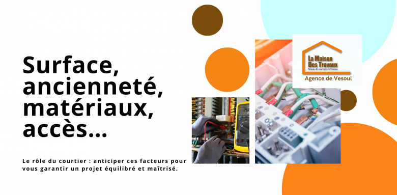 Surface, ancienneté, matériaux, accès… Gérald Schneider, courtier en travaux à Vesoul, anticipe ces éléments pour garantir un projet équilibré et sans surprise.