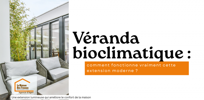 Véranda bioclimatique : découvrez comment cette extension lumineuse améliore naturellement le confort thermique de votre maison grâce aux apports solaires.