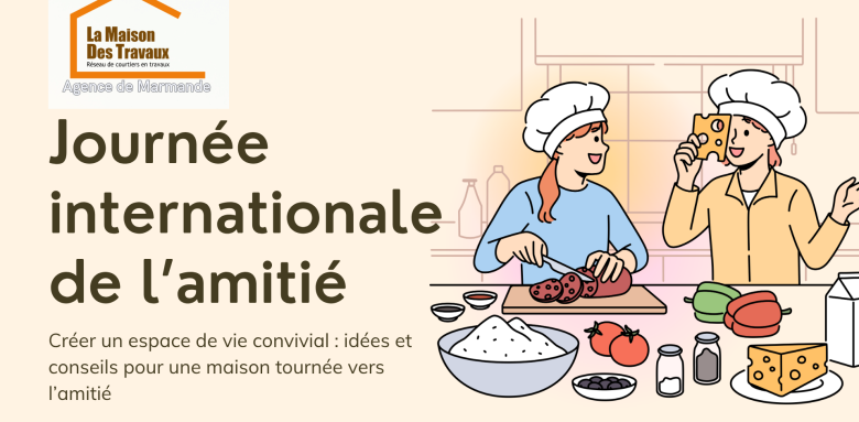 Célébrez la Journée de l’amitié avec La Maison Des Travaux Marmande : transformez votre maison en un lieu de partage et de convivialité.