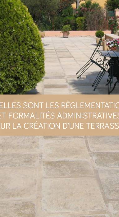 Quelles sont les règlementations et formalités administratives pour la création d'une terrasse ?