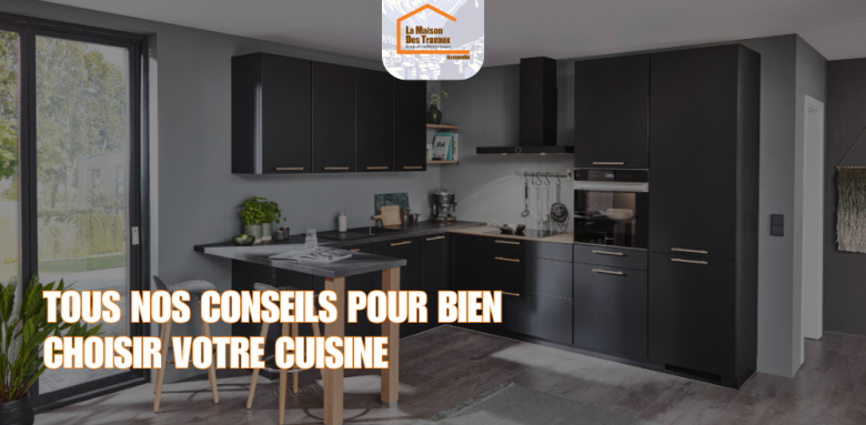 Tous nos conseils pour bien choisir votre cuisine