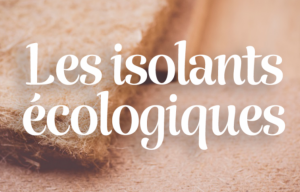 Les isolants écologiques et naturels