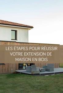 Les étapes pour réussir votre extension en bois