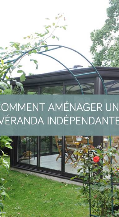 Comment aménager une véranda indépendante La Maison des Travaux Vannes