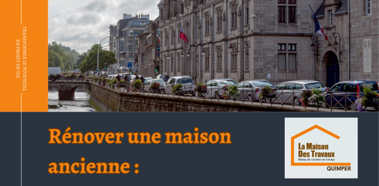 Découvrez comment rénover une maison ancienne à Quimper et dans le Finistère Sud. Conseils pour transformer le potentiel d’un logement ancien en véritable projet de vie.