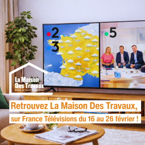 Sponsoring La Maison Des Travaux/ France Télévision du 16 au 26 Février 2026
